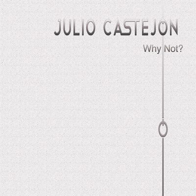 Julio Castejón – “Why Not?” (descarga digital)
